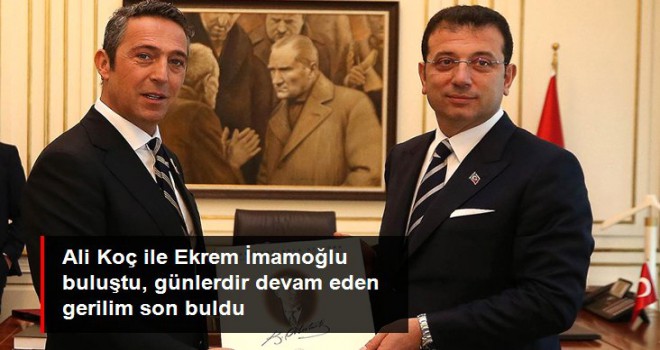 Fenerbahçe Başkanı Ali Koç ile İBB Başkanı Ekrem İmamoğlu bir araya geldi, tartışma sona erdi