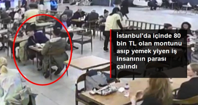 İstanbul'da içinde 80 bin TL olan montunu asıp yemek yiyen iş insanının parası çalındı