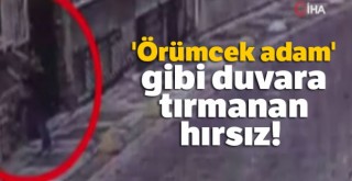 'Örümcek adam' gibi duvara tırmanan hırsız kamerada