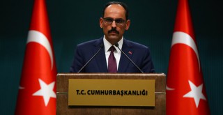 Sözcü Kalın: 'Kimsenin hak ve hukukunda gözümüz yok ama kimseye de hakkımızı yedirtmeyiz'
