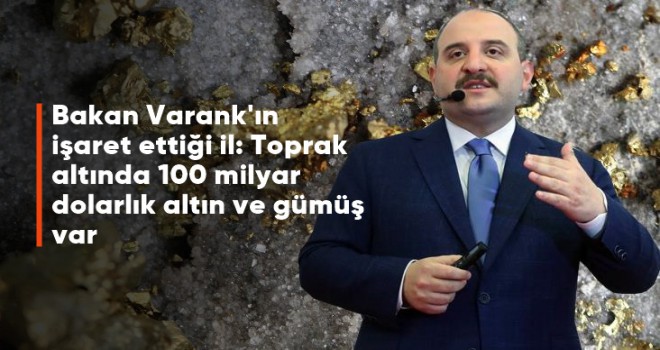 Bakan Varank: Çanakkale bölgesinde 100 milyar dolar değerinde altın madeni yatıyor