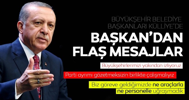  Başkan Erdoğan Büyükşehir Belediye Başkanlarına hitap etti