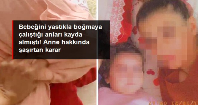 Bebeğini yastıkla boğmaya çalıştığı anları kayda alan anne, serbest bırakıldı