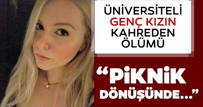  Üniversiteyi kazanan Derya'nın feci ölümü! Kütahya’da piknik dönüşünde...