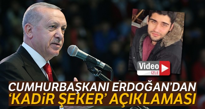 Cumhurbaşkanı Erdoğan'dan 'Kadir Şeker' açıklaması!