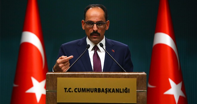  Sözcü Kalın: 'Cumhurbaşkanımızın bu yönde bir görevlendirmesi olmamıştır'