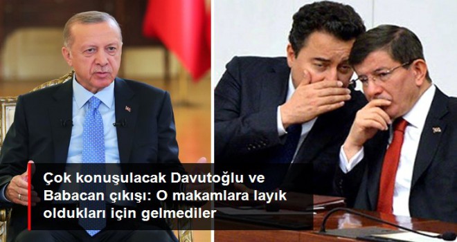 Erdoğan'dan çok konuşulacak Davutoğlu ve Babacan çıkışı: O makamlara layık oldukları için gelmediler, getirildiler