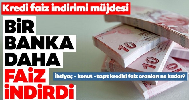  Kredi faiz oranı müjdesi geldi!