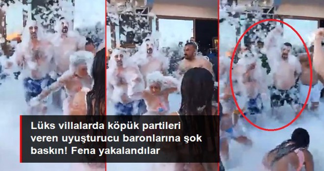 Köpük partisi veren uyuşturucu baronlarına şok baskın! Fena yakalandılar