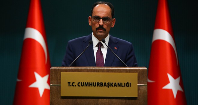 Kalın: 'Bu hukuksuzluk ve katliamlar karşılıksız kalmayacaktır'