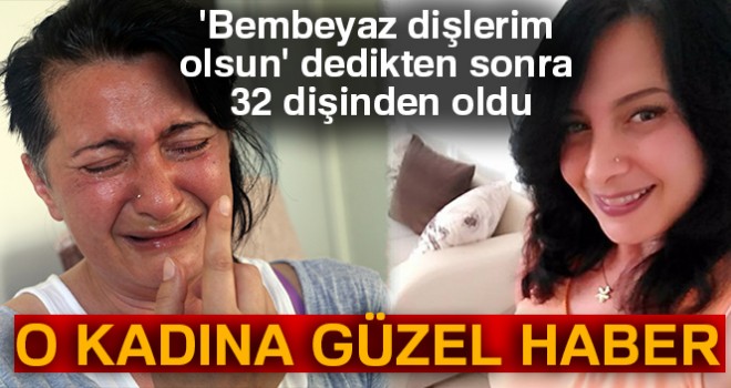 32 dişinden olmuştu! Flaş gelişme