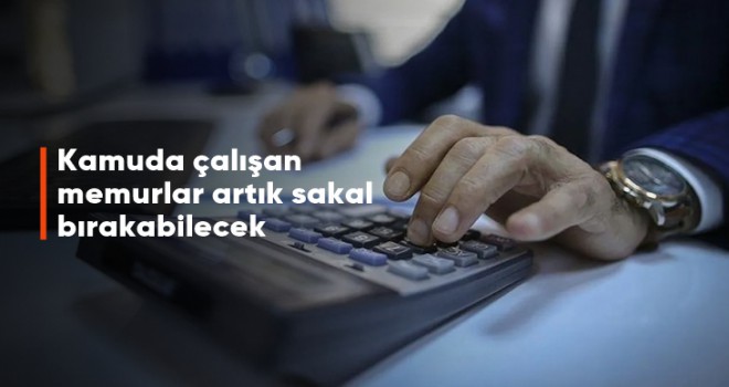 Kamuda çalışan memurlar artık sakal bırakabilecek