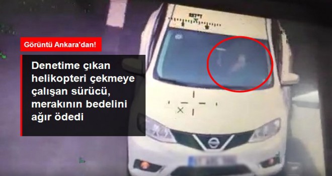 Denetime çıkan helikopteri çekmeye çalışan sürücü, merakının bedelini ağır ödedi