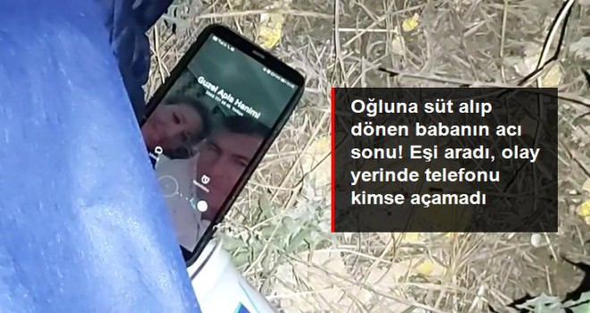 Oğluna süt alıp dönen babanın acı sonu!