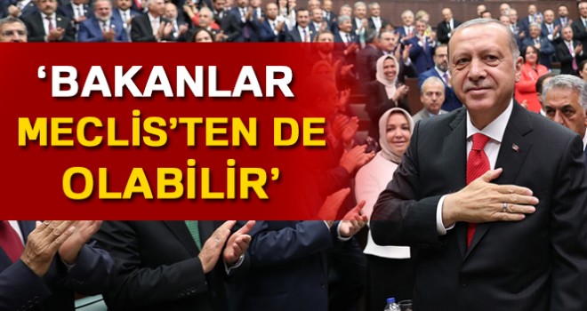 Cumhurbaşkanı Erdoğan: Bakanlar, Meclis’ten de olabilir