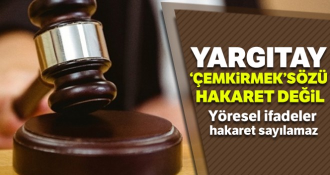  Yargıtay: 'Çemkirmek' sözü hakaret değil