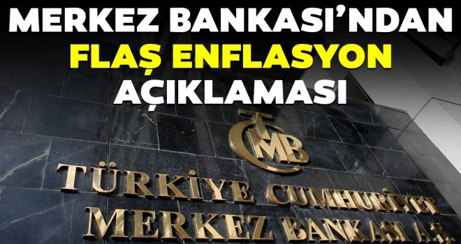  Merkez Bankası'ndan flaş enflasyon açıklaması!