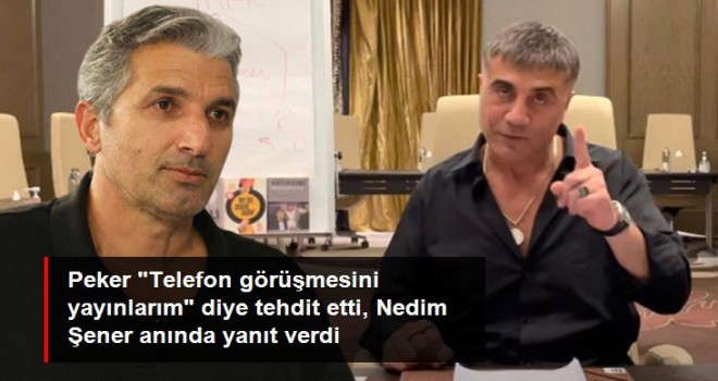 Sedat Peker tehdit etti, Nedim Şener anında yanıt verdi