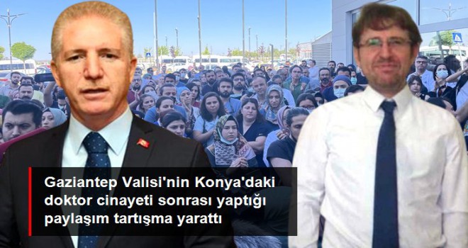 Gaziantep Valisi Gül'ün doktor Ekrem Karakaya cinayeti sonrası yaptığı paylaşım tartışma yarattı