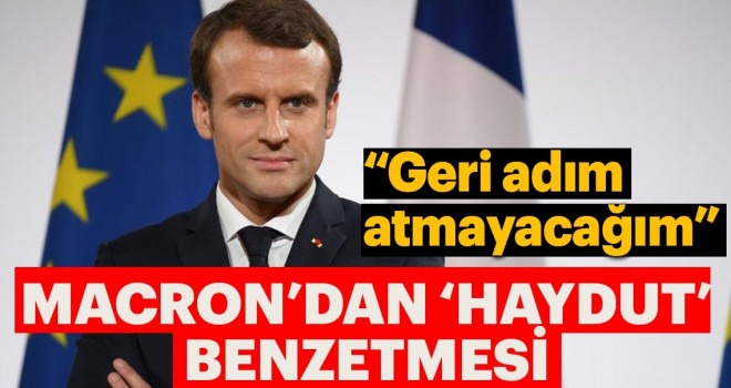 Macron’dan 'Haydut' benzetmesi: Geri adım atmayacağım