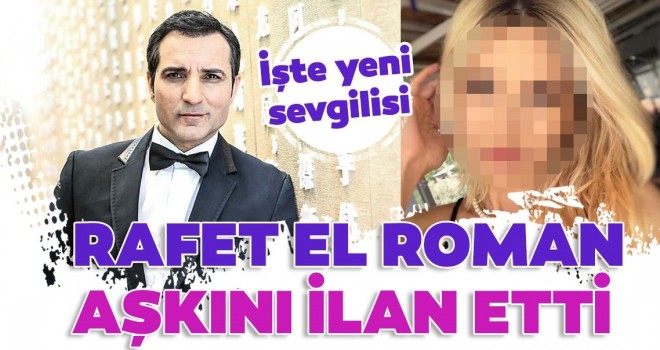  Rafet El Roman aşkını ilan etti! İşte Rafet El Roman’ın yeni sevgilisi Gamze Davgana!