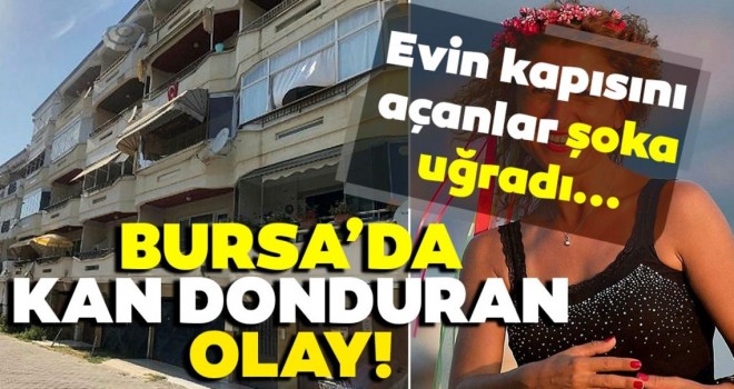 Bursa’da korkunç olay! Evin kapısını açanlar şok geçirdi…