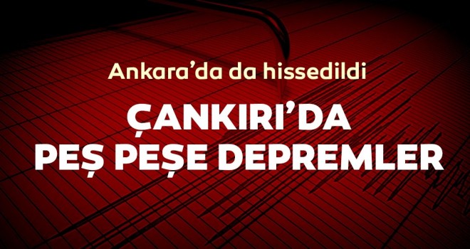  Çankırı'da deprem meydana geldi! Ankara'da da hissedildi