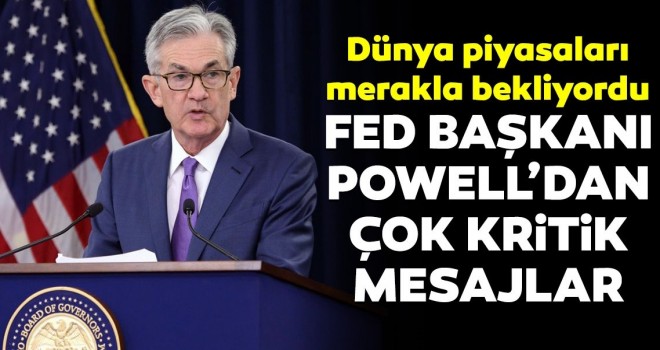  Piyasalar merakla bekliyordu! Powell'dan flaş açıklamalar