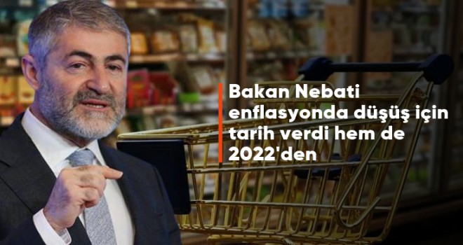 Bakan Nebati enflasyonda düşüş için aralık ayını işaret etti