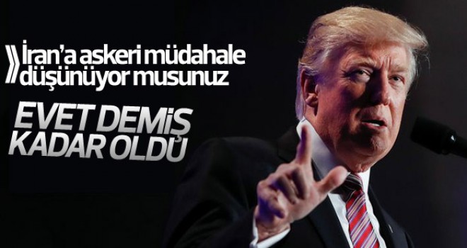 Trump'tan İran'a askeri müdahale açıklaması