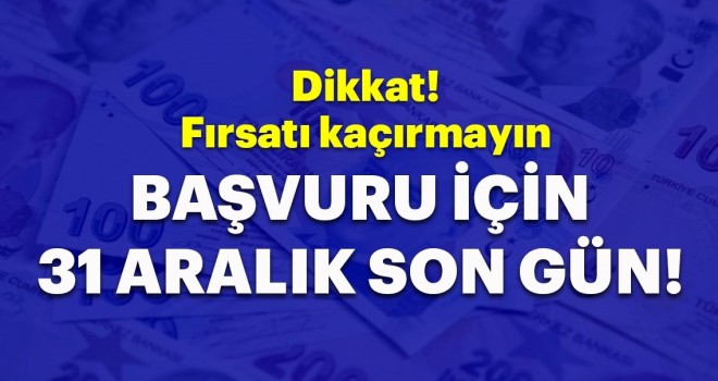  Dikkat! Son gün 31 Aralık! Fırsatı kaçırmayın...