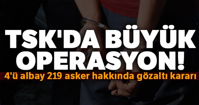  TSK'da büyük operasyon!