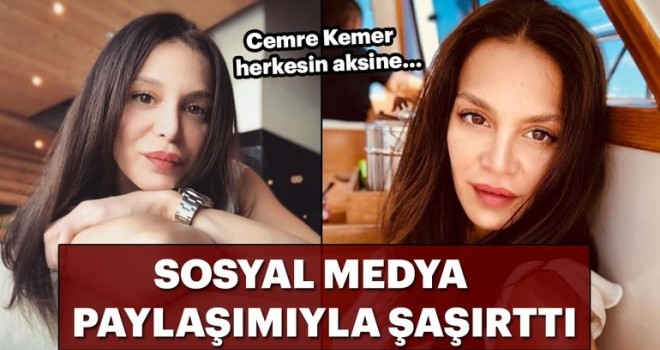 Cemre Kemer sosyal medya paylaşımıyla şaşırttı! Herkesin aksine…