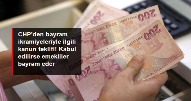 CHP'den emeklilere ödenen bayram ikramiyesinin asgari ücrete yükseltilmesi için kanun teklifi