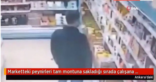 Marketteki peynirleri tam montuna sakladığı sırada çalışana yakalandı