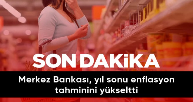 Merkez Bankası yıl sonu enflasyon tahminini yüzde 60,4 olarak yeniledi