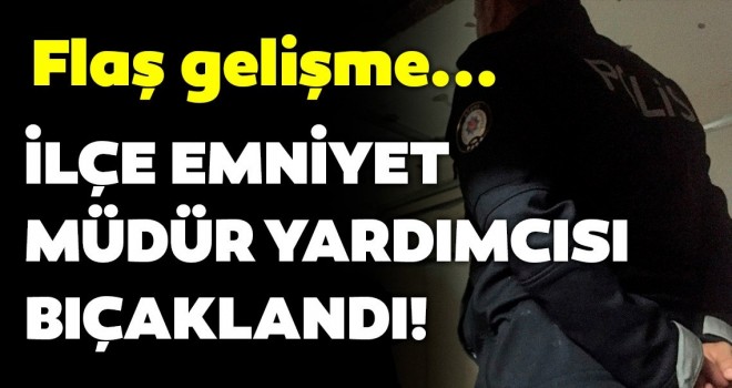  Yüksekova ilçe emniyet müdür yardımcısı bıçaklandı