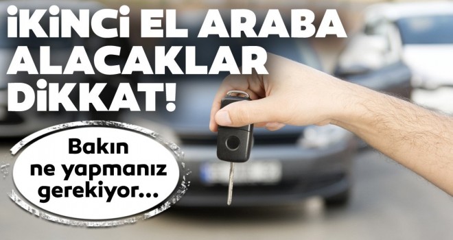 İkinci el araba alacaklar dikkat!