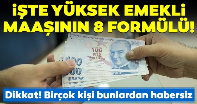  Emekli maaşı nasıl yükselir? İşte yüksek emekli maaşının 8 formülü!