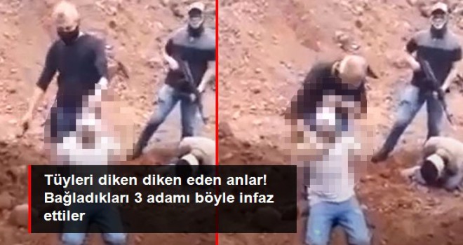 Tüyleri diken diken eden anlar! Bağladıkları 3 adamı böyle infaz ettiler