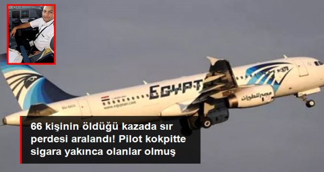 66 kişinin öldüğü uçak kazasında sır perdesi aralandı! Pilot kokpitte sigara yakınca olanlar olmuş