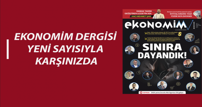 EKONOMİM DERGİSİ YENİ SAYISIYLA KARŞINIZDA