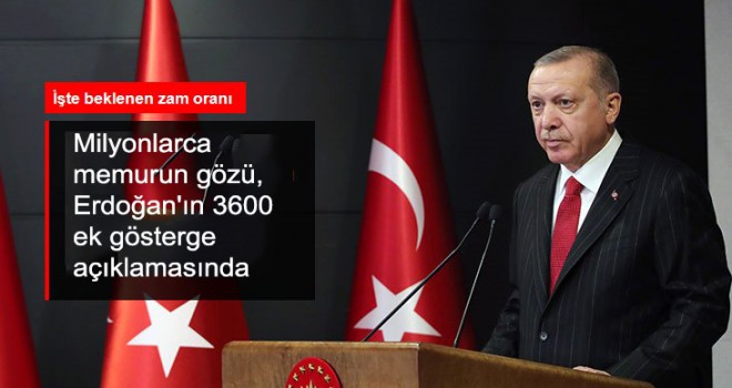 Milyonlarca memurun gözü, Erdoğan'ın 3600 ek gösterge açıklamasında