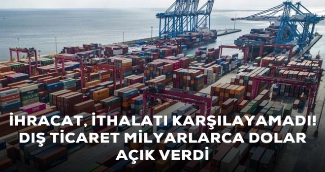 Dış ticaret açığı haziran ayında yüzde 184,5 artışla 8 milyar 167 milyon dolara çıktı