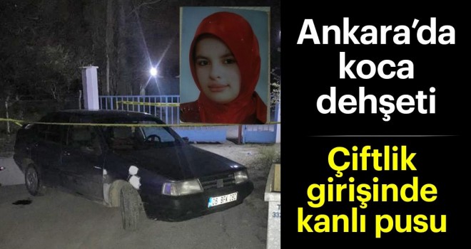  Ankara'da koca dehşeti! Pompalı tüfekle vurdu