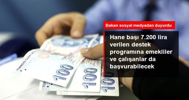 Hane başı 7.200 lira verilen destek programına emekliler ve çalışanlar da başvurabilecek