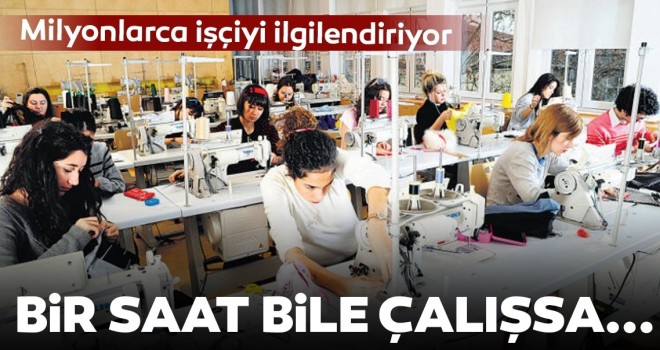  Milyonlarca çalışanı ilgilendiriyor! Bir saat bile çalışsa yeter