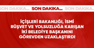 İçişleri Bakanlığı, yolsuzluk soruşturmasında adı geçen iki belediye başkanını görevden uzaklaştırdı