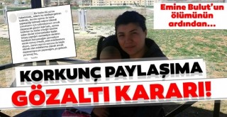  Emine Bulut cinayetinden sonra çirkin paylaşımı yapan S.Ç gözaltına alındı!