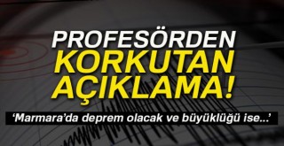 ‘Marmara'da deprem olacak büyüklüğü ise...'